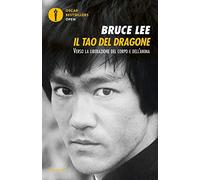 Il tao del dragone. Verso la liberazione del corpo e dell'anima (Oscar bestsellers open)