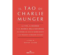 Il Tao di Charlie Munger. La vita, il business e la ricerca della ricchezza nel pensiero del socio di Warren Buffett e vice presidente di Berkshire Hathaway