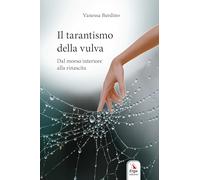 Il tarantismo della vulva. Dal morso interiore alla rinascita. Con Video (Benessere e salute)