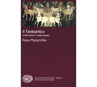 Il tardoantico. Il dio unico e i molti sovrani (Piccola biblioteca Einaudi. Mappe)