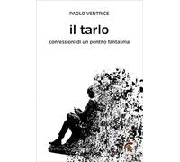 Il tarlo. Confessioni di un pentito fantasma (Narrativa)