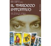 Il tarocco intuitivo. Una chiave di lettura tra psicologia e magia (I saggi)