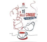 Il tè delle cinque e altre catastrofi