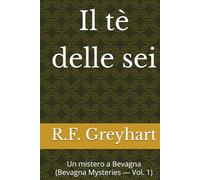 Il tè delle sei: Un mistero a Bevagna (Bevagna Mysteries - Vol. 1) (Greyhart Village Mysteries)