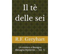 Il tè delle sei: Un mistero a Bevagna (Bevagna Mysteries - Vol. 1) (Greyhart Village Mysteries)