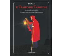 Il Teatro dei Tarocchi - The Theatre of Tarots: Un’indagine visuale tra Archetipo e Rappresentazione / A Visual Investigation between Archetype and Representation