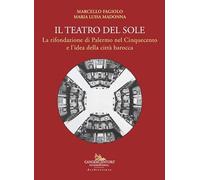 Il teatro del Sole. La rifondazione di Palermo nel Cinquecento e l'idea della città barocca (Arti visive, architettura e urbanistica)
