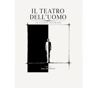 Il teatro dell’uomo: Le stanze interiori