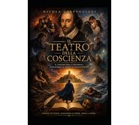 il teatro della Coscienza: il viaggio della coscienza attraverso le opere di Shakespeare (“La Mappa della Coscienza - Decodifica dei Racconti Universali”)
