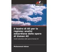 Il teatro di Ali per la ragione: analisi edoardiana delle opere di Usman Ali: Analisi edoardiana delle opere di Usman Ali