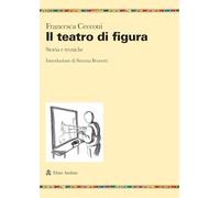 Il teatro di figura. Storia e tecniche (Ricerche)