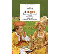 Il teatro: La scuola delle mogli, L'avaro, Il misantropo, Il tartufo, Il malato immaginario. Con Segnalibro (Grandi classici)