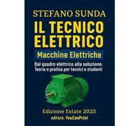 Il tecnico elettrico. Macchine elettriche. Dal quadro elettrico alla soluzione: teoria e pratica per tecnici e studenti