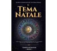 il Tema Natale: Scopri il significato del tuo tema Astrale, con I segreti del tuo segno zodiacale e dei Tuoi pianeti per svelare il percorso della tua anima
