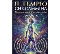 Il Tempio che cammina: L' anatomia segreta di un mistero antico