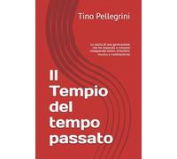 Il Tempio del tempo passato: La storia di una generazione che ha imparato a crescere inseguendo amori, emozioni, musica e cambiamento