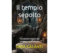 Il tempio sepolto: Tre destini legati dal sangue e dall'abisso (Cronache dell'essenza oscura)