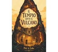 Il Tempio Sotto il Vulcano: Un libro di mistero e avventura per bambini e ragazzi 8-12 anni con grotte di lava, enigmi e un antico tempio nascosto