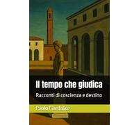 Il tempo che giudica: Racconti di coscienza e destino