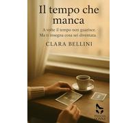 Il tempo che manca: A volte il tempo non guarisce. Ma ti insegna cosa sei diventata (Passi da donna)