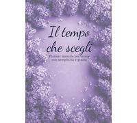 Il tempo che scegli - Edizione Sogno: Planner mensile senza data • Per coltivare la quiete e ascoltare l’anima
