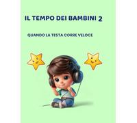 IL TEMPO DEI BAMBINI 2: QUANDO LA TESTA CORRE VELOCE