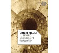 Il tempo dei ciclopi. Civiltà megalitiche del Mediterraneo (Oscar storia)