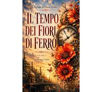 Il tempo dei fiori di ferro: La saga del Tempo Fiorito volume 1