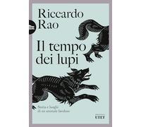 Il tempo dei lupi. Storia e luoghi di un animale favoloso (Biblioteca Utet)
