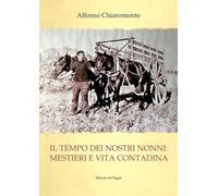 Il tempo dei nostri nonni. Mestieri e vita contadina