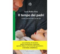 Il tempo dei padri. L'istinto maschile nella cura dei figli (Saggi. Scienze)