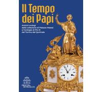 Il tempo dei papi. Antichi orologi della collezione di Palazzo Mastai e l’orologio di Pio IX dal Torrino del Quirinale