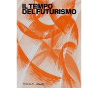 Il tempo del futurismo. Ediz. illustrata (Nuova editoria d'arte)