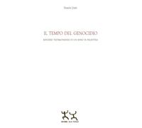 Il tempo del genocidio. Rendere testimonianza di un anno in Palestina