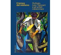 Il tempo del realismo. Guttuso, Levi, Treccani e gli artisti maremmani. Ediz. illustrata (Arte)