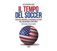 Il tempo del soccer. Passato, presente e (possibile) futuro del calcio negli Stati Uniti (Ultra sport)