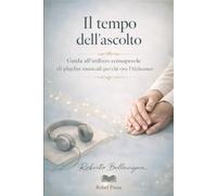 Il tempo dell’ascolto: Guida all’utilizzo consapevole di playlist musicali per chi vive l’Alzheimer: 1 (Musicoterapia Anziani)