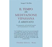 Il tempo della meditazione vipassana è arrivato. L'insegnamento e gli scritti del maestro (Civiltà dell'Oriente)