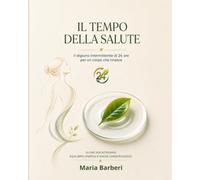 IL TEMPO DELLA SALUTE: IL DIGIUNO INTERMITTENTE 24 ORE PER UN CORPO CHE RINASCE (Passione Cucina)