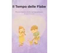 Il Tempo delle Fiabe: Piccole lezioni di vita e crescita ispirate alle favole di Esopo (Crescere con Immaginazione)
