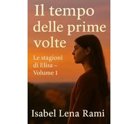 Il tempo delle prime volte: Le stagioni di Elisa - Volume 1