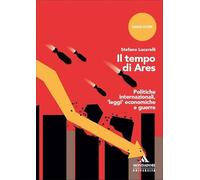 Il tempo di Ares. Politiche internazionali, «leggi» economiche e guerre (Saggi Oltre)