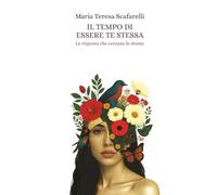 Il tempo di essere te stessa: Le risposte che cercano le donne