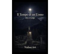 IL TEMPO DI UN UOMO: RACCONTI DA UNA STORIA SENZA STORIA