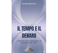 Il tempo e il denaro: Come prendere decisioni migliori nel tempo