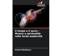 Il tempo e il sacro - Musica e spiritualità nella tarda modernità