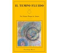 IL TEMPO FLUIDO: Noi Siamo Tempo in Amore