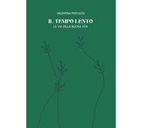 Il Tempo Lento: Ritrovare il ritmo naturale delle giornate (LA VIA DELLA BUONA VITA)