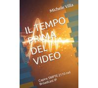 IL TEMPO PRIMA DEL VIDEO: Capire SMPTE 2110 nel Broadcast IP