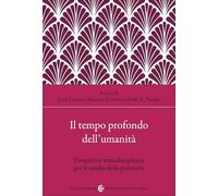 Il tempo profondo dell'umanità. Prospettive transdisciplinari per lo studio della preistoria (Biblioteca di testi e studi)